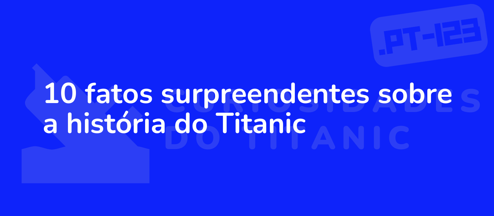 10 fatos surpreendentes sobre a história do Titanic