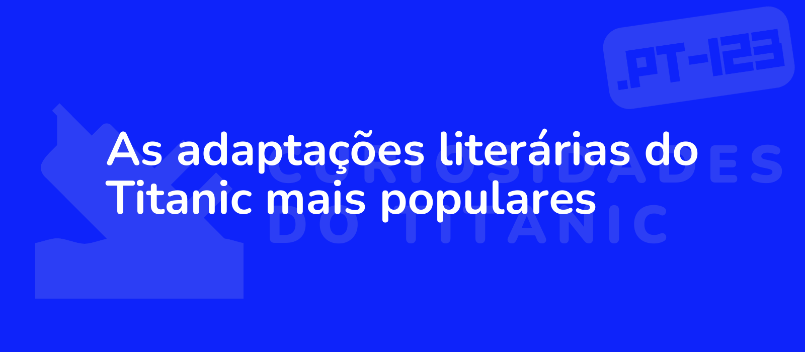 As adaptações literárias do Titanic mais populares