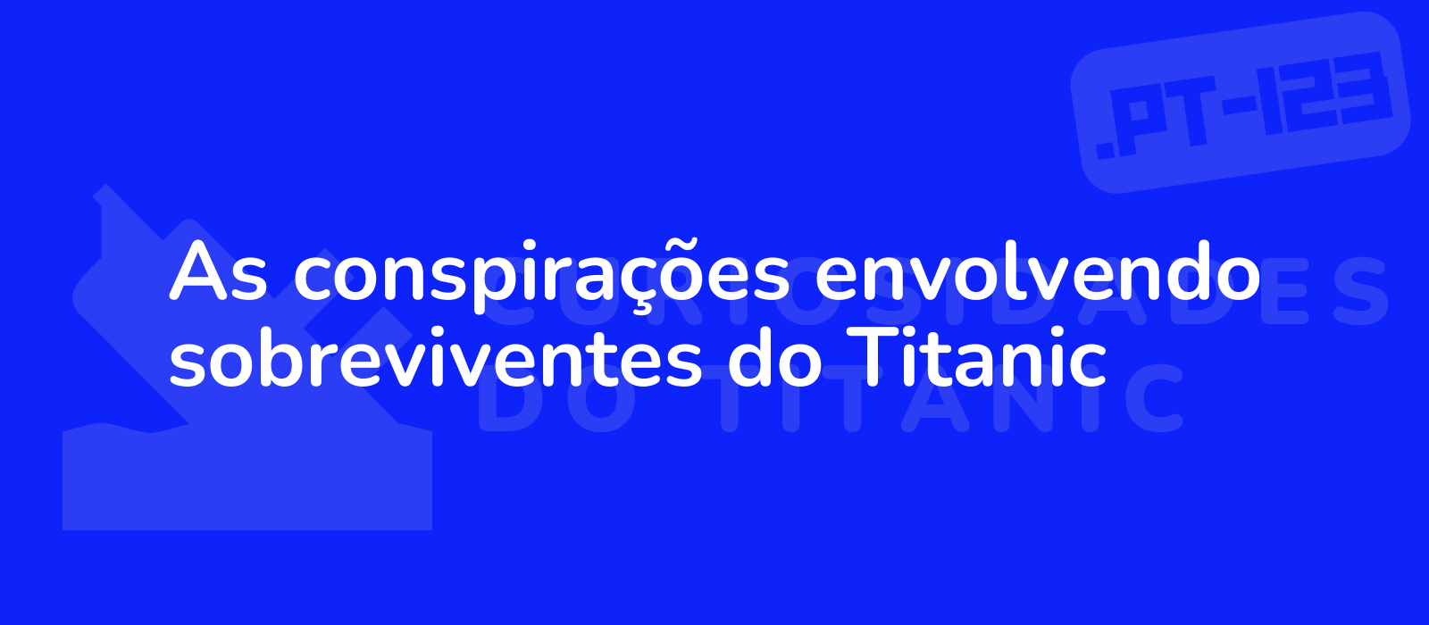 As conspirações envolvendo sobreviventes do Titanic