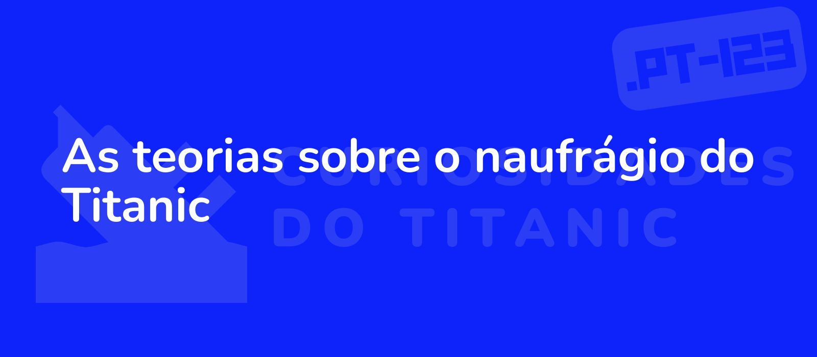 As teorias sobre o naufrágio do Titanic