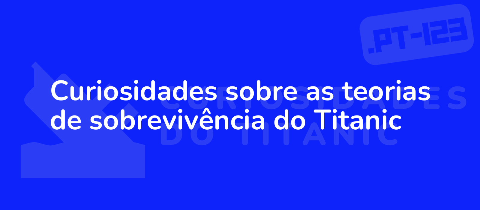 Curiosidades sobre as teorias de sobrevivência do Titanic