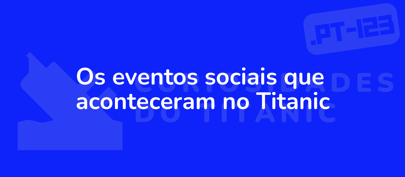 Os eventos sociais que aconteceram no Titanic