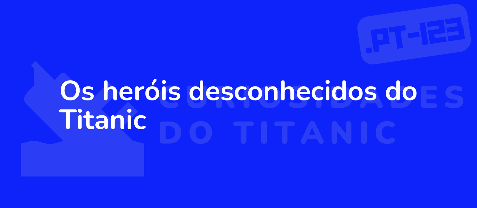 Os heróis desconhecidos do Titanic