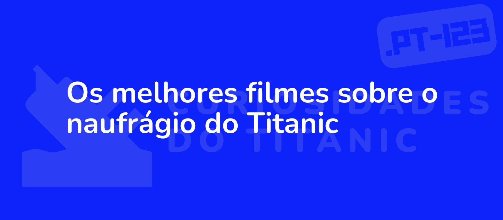 Os melhores filmes sobre o naufrágio do Titanic